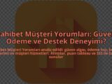 Dahibet-Musteri-Yorumlari-Guven-Odeme-ve-Destek-Deneyimi-overlay-1784456262.jpg
