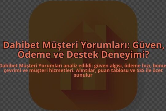 Dahibet-Musteri-Yorumlari-Guven-Odeme-ve-Destek-Deneyimi-overlay-1784456262.jpg