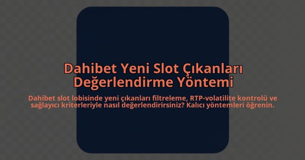 Dahibet-Yeni-Slot-Cikanlari-Degerlendirme-Yontemi-overlay-1785082179.jpg