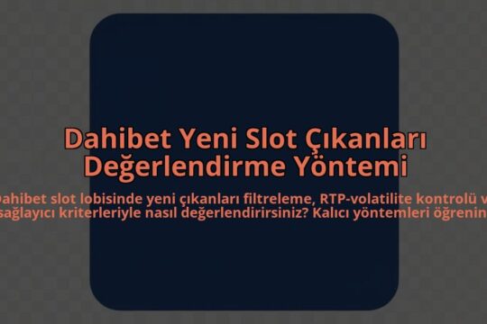 Dahibet-Yeni-Slot-Cikanlari-Degerlendirme-Yontemi-overlay-1785082179.jpg