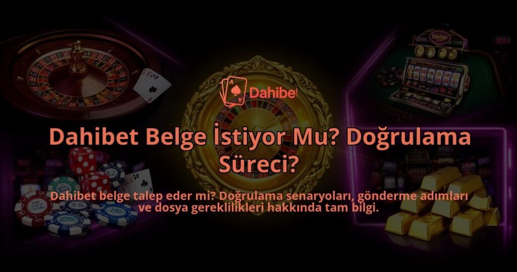 Dahibet-Belge-Istiyor-Mu-Dogrulama-Sureci-overlay-1786614701.jpg