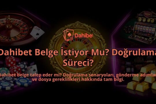 Dahibet-Belge-Istiyor-Mu-Dogrulama-Sureci-overlay-1786614701.jpg