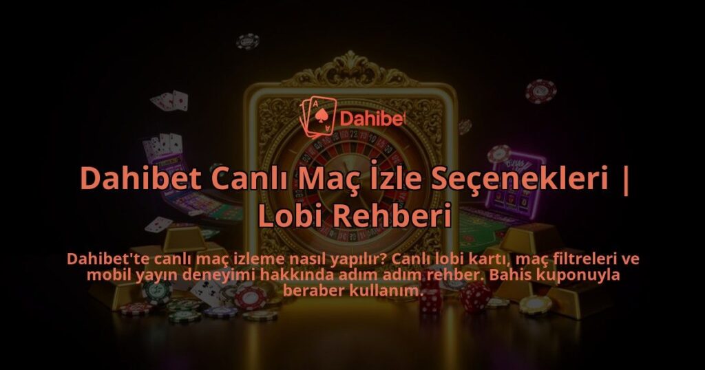 Dahibet-Canli-Mac-Izle-Secenekleri-Lobi-Rehberi-overlay-1786525569.jpg