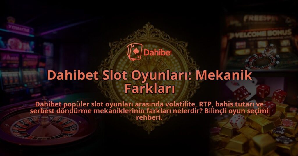 Dahibet-Slot-Oyunlari-Mekanik-Farklari-overlay-1786624786.jpg