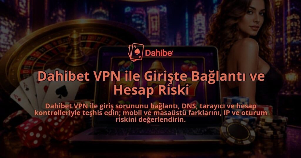 Dahibet-VPN-ile-Giriste-Baglanti-ve-Hesap-Riski-overlay-1788729447.jpg