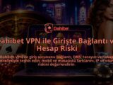 Dahibet-VPN-ile-Giriste-Baglanti-ve-Hesap-Riski-overlay-1788729447.jpg
